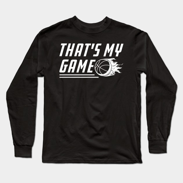 Basketball Sport That's My Game Long Sleeve T-Shirt by KC Happy Shop